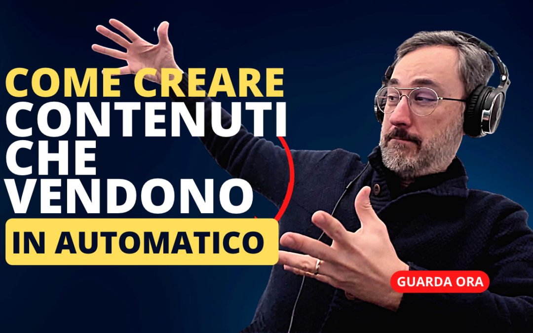 Come creare contenuti che Vendono in Automatico – Nuova Guida 2023